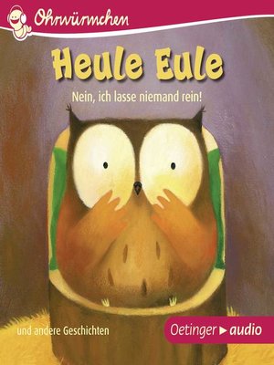 cover image of OHRWÜRMCHEN Heule Eule--Nein, ich lasse niemand rein und andere Geschichten